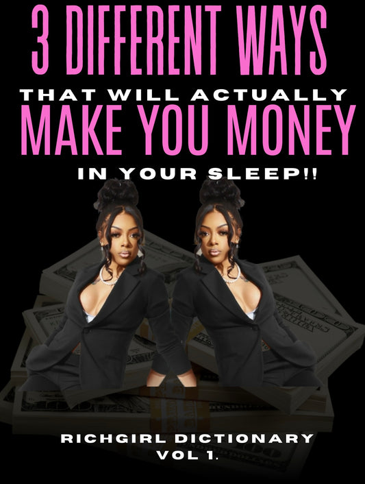 3 Ways to make money in your sleep!! (richgirl dictionary vol 1.)